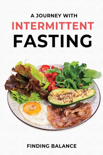 A JOURNEY WITH INTERMITTENT FASTING: FINDING BALANCE