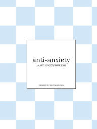 Title: ANTI-ANXIETY: an anti-anxiety workbook:, Author: Rylee M. Evanko