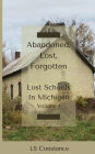 Abandoned, Lost, Forgotten: Lost Schools In Michigan : Vol 1