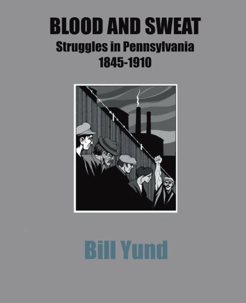 Blood and Sweat: Struggles in Pensylvania 1845-1910