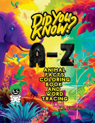 Title: Did you Know? A-Z Animal Facts Coloring Book and Word Tracing, Author: K. D. Young