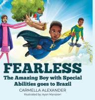 Title: Fearless the Amazing Boy with Special Abilities goes to Brazil, Author: Carmella Alexander