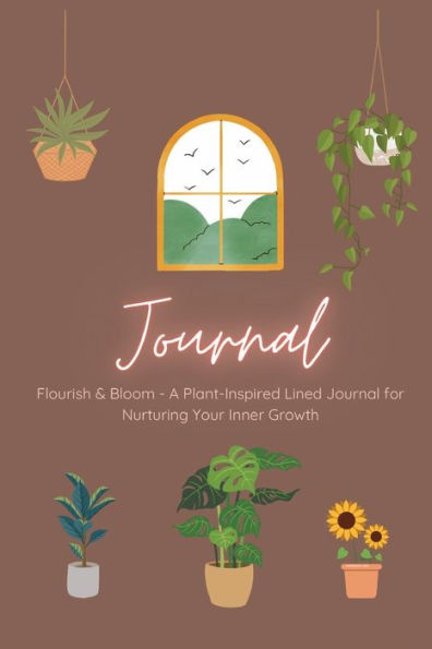 Flourish & Bloom: A Plant-Inspired Lined Journal for Nurturing Your Inner Growth