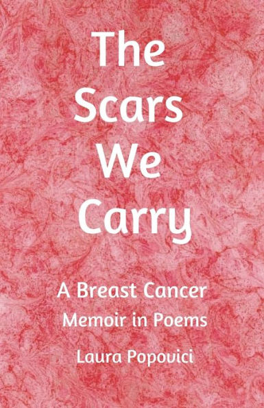 The Scars We Carry: A Breast Cancer Memoir in Poems