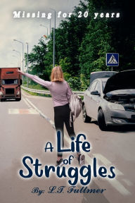 Title: A Life of Struggles: Missing for 20 years, Author: L. T. Fullmer