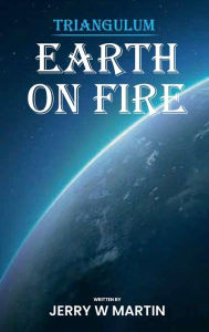 Title: Earth On Fire, Author: Jerry W. Martin