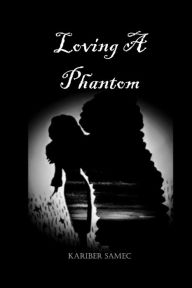 Title: Loving A Phantom, Author: Kariber Hernandez Melendez