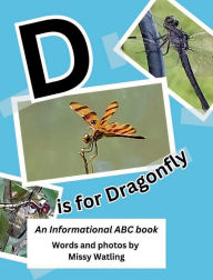 Title: D is for Dragonfly: An Informational ABC Book:, Author: Missy Watling