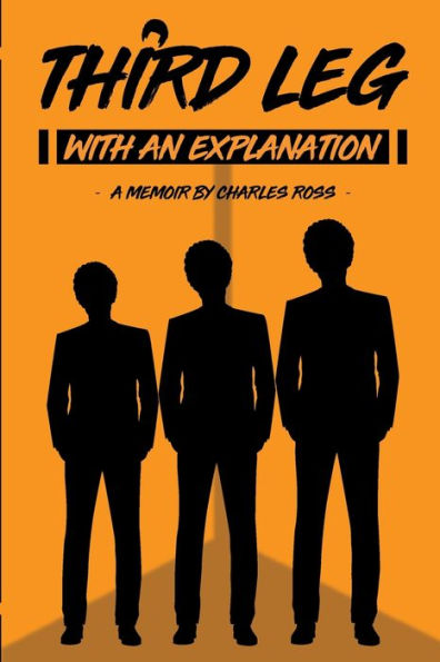 Third Leg With An Explanation: A Memoir By Charles Ross