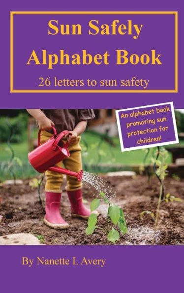 Sun Safely Alphabet Book: 26 letters to sun safety