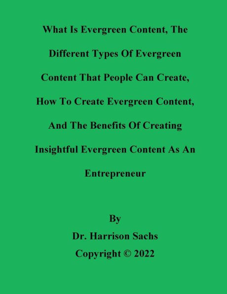 What Is Evergreen Content, The Different Types Of And How To Create Content
