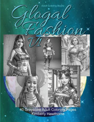 Title: Global Fashion V1 Grayscale Adult Coloring Book: 40 Grayscale Coloring Pages, Author: Kimberly Hawthorne