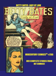 Title: Betty Bates - Lady At Law: Midcentury Comics #266: Her Complete Series from Hit Comics!, Author: Midcentury Comics
