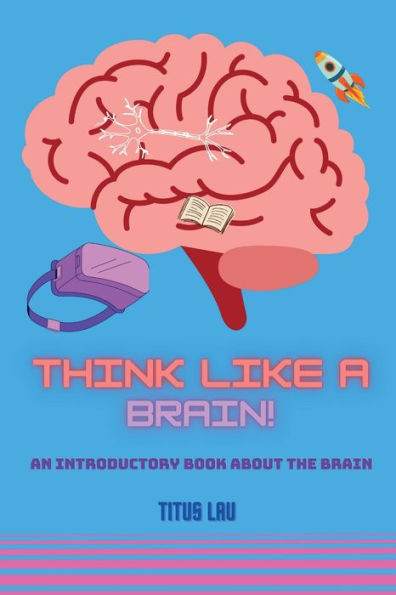 Think like a Brain: An introductory book about the brain