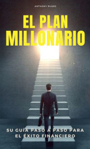 Title: El Plan Millonario: Su Guï¿½a Paso a Paso para el ï¿½xito Financiero, Author: Anthony Russo