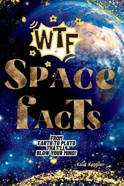 WTF SPACE FACTS FROM EARTH TO PLUTO THAT'LL BLOW YOUR MIND!