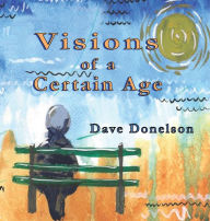 Title: Visions of a Certain Age, Author: Dave Donelson
