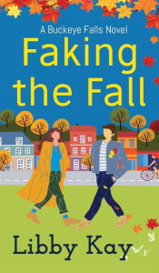 Title: Faking the Fall: A Buckeye Falls Novel, Author: Libby Kay