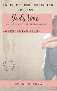 Title: God's Time: 30 Day Scripture Study Journal:Overcoming Fear, Author: Semone Ugbomah