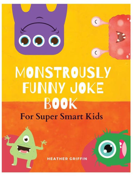 The Monsterously Funny Joke Book for Super Smart Kids: Jokes, Riddles and Fun