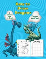 Title: How to Draw Dragons: Drawing Fun for Kids Simple and Easy to Learn Illustrations for Little Artists to Sketch and Color, Author: Angela Carranza