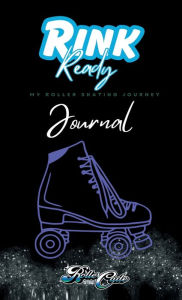 Title: Rink Ready: My Roller Skating Journal Journey, Author: Janine Folks