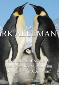 Title: EMPEROR PENGUINS: :The Other Global Warming 'Canary In The Coal Mine', Author: Richard Holtzin