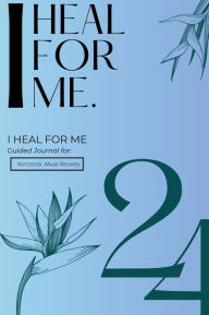 Title: I Heal For Me: Guided Journal for Narcissistic Abuse Recovery (2024):, Author: C Taylor
