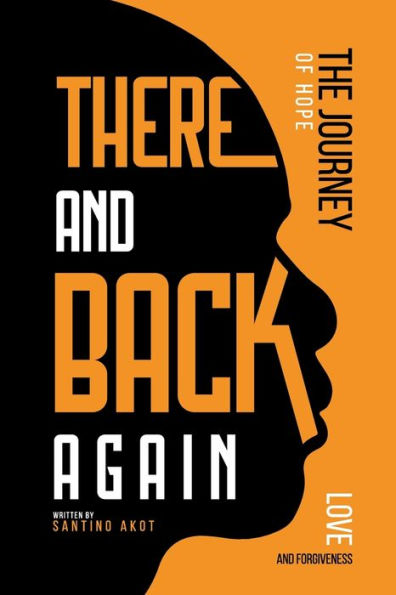 There and Back Again - A Journey of Hope, Love & Forgiveness