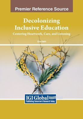 Decolonizing Inclusive Education: Centering Heartwork, Care, and Listening