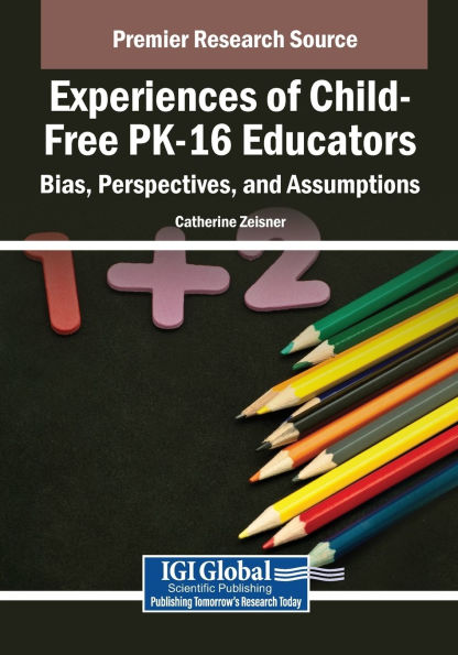 Experiences of Child-Free PK-16 Educators: Bias, Perspectives, and Assumptions