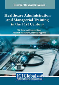 Title: Healthcare Administration and Managerial Training in the 21st Century, Author: Vijit Chaturvedi