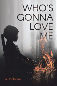 Title: Who's Gonna Love Me, Author: A. McKenna