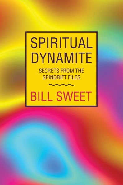 Spiritual Dynamite: Secrets from the Spindrift Files