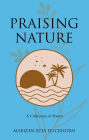 Praising Nature: A Collection of Poems