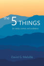 The 5 THINGS: for clarity, control, and confidence