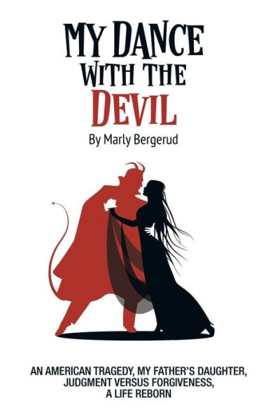 my DANCE WITH THE DEVIL: An American tragedy, father's daughter, judgment versus forgiveness, a life reborn