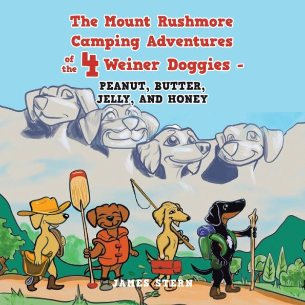 the Mount Rushmore Camping Adventures of 4 Weiner Doggies - Peanut, Butter, Jelly, and Honey