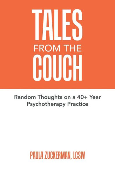 Tales From the Couch: Random Thoughts on a 40+ Year Psychotherapy Practice