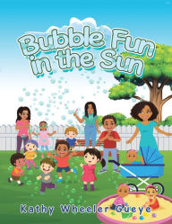 Title: Bubble Fun in the Sun, Author: Kathy Wheeler Gueye