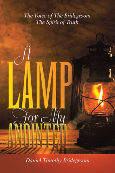 A Lamp For My Anointed: The Voice of The Bridegroom The Spirit of Truth