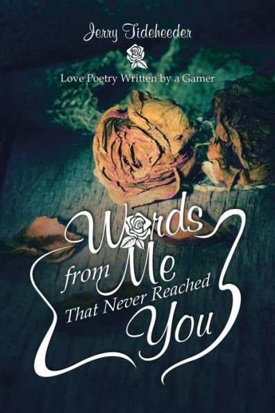 Words from Me That Never Reached You: Love Poetry Written by a Gamer