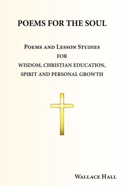 Poems for the Soul: and Lesson Studies Wisdom, Christian Education, Spirit Personal Growth