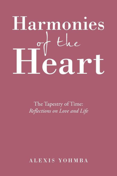 Harmonies of The Heart: Tapestry Time: Reflections on Love and Life