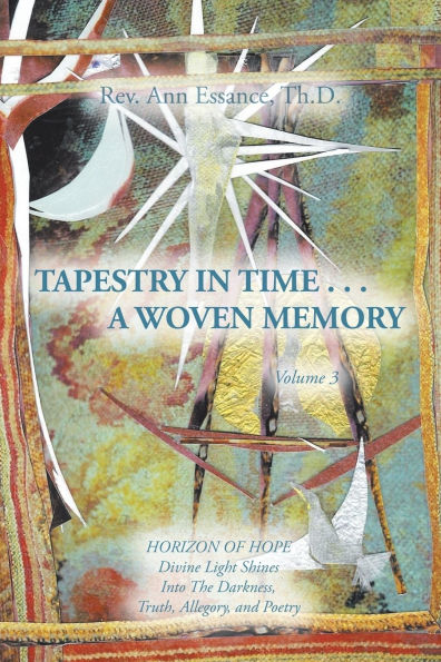 Tapestry Time . a Woven Memory: Divine Light Shines Into The Darkness, Truth, Allegory, and Poetry