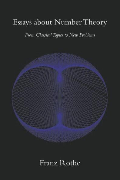 Essays about Number Theory: From Classical Topics to New Problems