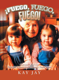 Title: ï¿½Fuego, Fuego, Fuego!, Author: Kay Jay