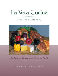 Title: La Vera Cucina: Andiamo a Mangiare!!, Author: Joanne Pecoraro