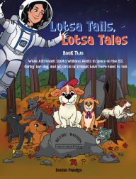 Title: LOTSA TAILS, LOTSA TALES: While Astronaut Sunita Williams floats in space on the ISS, GORBY, her dog, and his circle of friends have More Tales to Tell, Author: Bonnie Pandya