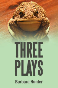 Title: Three Plays, Author: Barbara Hunter